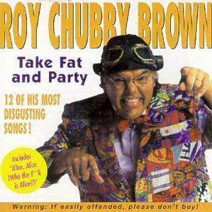 Shut O. reccomend Chubby brown music