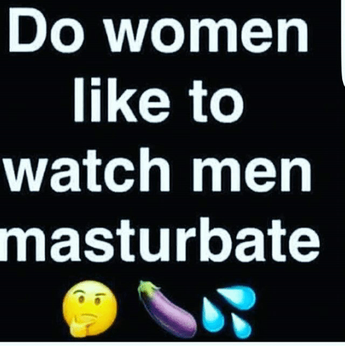 best of Watchin men masturbate women enjoy Do