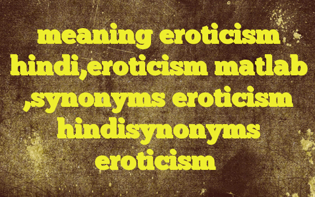Synonyms of erotic