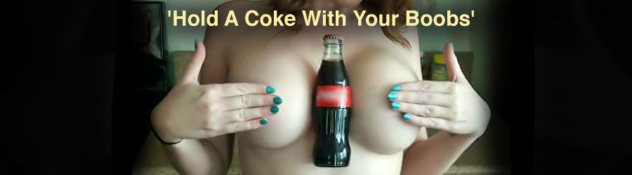 Hold coke with your boobs